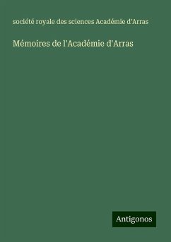 Mémoires de l'Académie d'Arras - Académie d'Arras, Société Royale Des Sciences