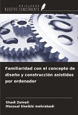 Familiaridad con el concepto de diseño y construcción asistidos por ordenador Familiaridad con el concepto de diseño y construcción asistidos por ordenador