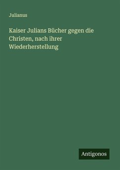 Cover Kaiser Julians Bücher gegen die Christen, nach ihrer Wiederherstellung