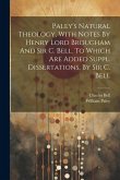 Paley's Natural Theology, With Notes By Henry Lord Brougham And Sir C. Bell. To Which Are Added Suppl. Dissertations, By Sir C. Bell