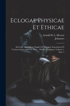 Eclogae Physicae Et Ethicae: Ad Codd. Mss. Fidem Svppleti Et Castigati Annotatione Et Versione Latina Instrvcti. Pars ... Physica Continens, Volume - (Stobaeus), Johannes