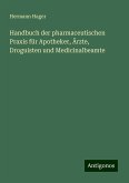 Handbuch der pharmaceutischen Praxis für Apotheker, Ärzte, Droguisten und Medicinalbeamte