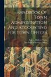 Handbook Of Town Administration And... - Bild 1