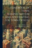 Handbook Of Town Administration And Accounting For Town Offices