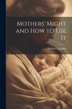 Mothers' Might and How to Use It - Coolidge, Herbert