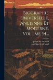 Biographie Universelle, Ancienne Et Moderne, Volume 54... Biographie Universelle, Ancienne Et Moderne, Volume 54...