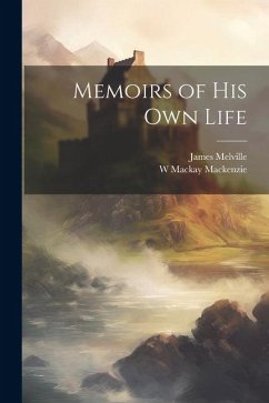 Memoirs of his own Life - Melville, James; MacKenzie, W. MacKay