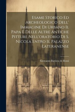 Cover Esame Storico Ed Archeologico Dell' Immagine Di Urbano Ii. Papa E Delle Altre Antiche Pitture Nell'oratorio Di S. Nicola Entro Il Palazzo Lateranense