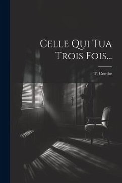 Celle Qui Tua Trois Fois... - Combe, T.