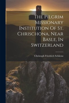 Cover The Pilgrim Missionary Institution Of St. Chrischona, Near Basle, In Switzerland