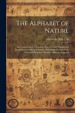 The Alphabet of Nature; Or, Contributions Towards a More Accurate Analysis and Symbolization of Spoken Sounds; With Some Account of the Principal Phon