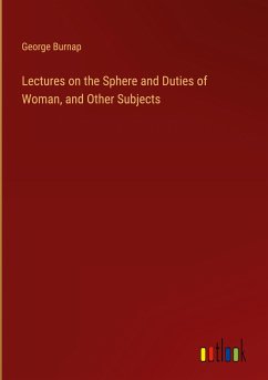 Lectures on the Sphere and Duties of Woman, and Other Subjects