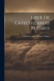 Liber De Catechizandis Rudibus Liber De Catechizandis Rudibus