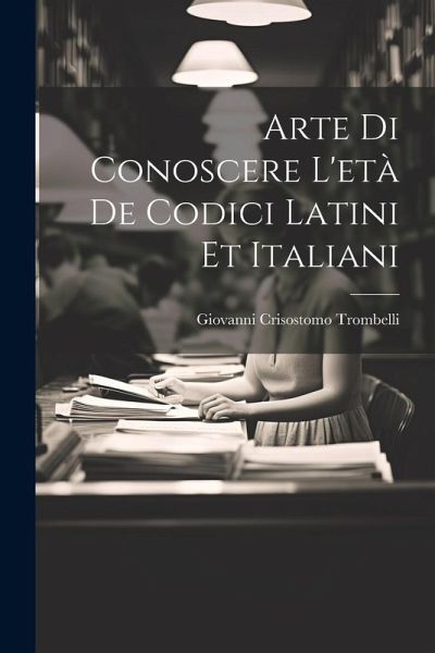 Arte Di Conoscere L'età De Codici Latini Et Italiani Arte Di Conoscere L'età De Codici Latini Et Italiani
