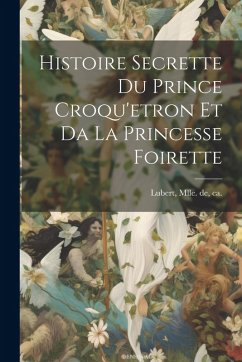Cover Histoire Secrette Du Prince Croqu'etron Et Da La Princesse Foirette