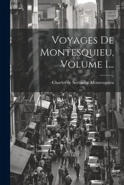 Voyages De Montesquieu, Volume 1...