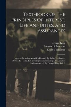 Text-book Of The Principles Of Interest, Life Annuities, And Assurances - Actuaries, Institute Of; King, George; Todhunter, Ralph