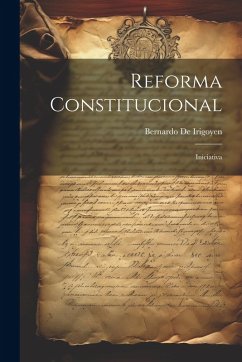 Reforma Constitucional: Iniciativa - De Irigoyen, Bernardo