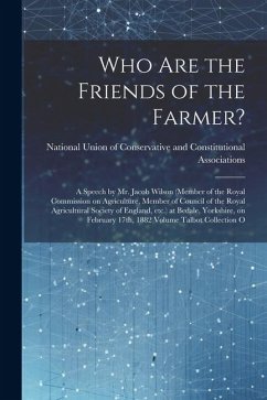 Who are the Friends of the Farmer?: A Speech by Mr. Jacob Wilson (member of the Royal Commission on Agriculture, Member of Council of the Royal Agricu