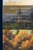 Associations & Grèves Des Ouvriers Papetiers En France Aux XVII Et XVIII Siècles Associations & Grèves Des Ouvriers Papetiers En France Aux XVII Et XVIII Siècles