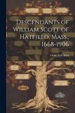Descendants of William Scott of Hatfield, Mass., 1668-1906 Descendants of William Scott of Hatfield, Mass., 1668-1906