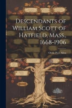 Cover Descendants of William Scott of Hatfield, Mass., 1668-1906