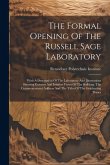The Formal Opening Of The Russell Sage Laboratory: With A Description Of The Laboratory And Illustrations Showing Exterior And Interior Views Of The B