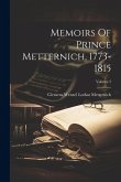 Memoirs Of Prince Metternich, 1773-1815; Volume 2 Memoirs Of Prince Metternich, 1773-1815; Volume 2
