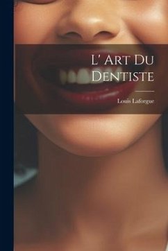 L' Art Du Dentiste - Laforgue, Louis