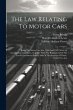The Law Relating To Motor Cars: Being... - Bild 1