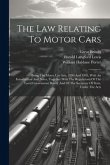 The Law Relating To Motor Cars: Being The Motor Car Acts, 1896 And 1903, With An Introduction And Notes, Together With The Regulations Of The Local Go