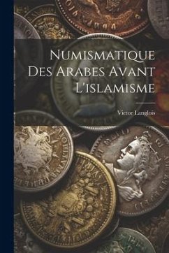 Numismatique Des Arabes Avant L'islamisme - Langlois, Victor