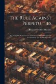 The Rule Against Perpetuities: A Treatise On Remoteness in Limitations, With a Chapter On Accumulation and the Thelluson Act