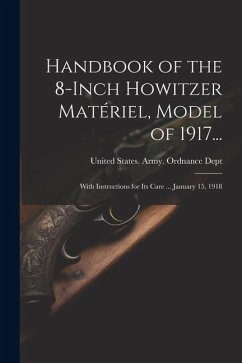Cover Handbook of the 8-Inch Howitzer Matériel, Model of 1917...: With Instructions for Its Care ... January 15, 1918