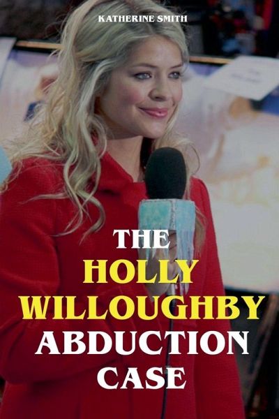 The Holly Willoughby Abduction Case The Holly Willoughby Abduction Case