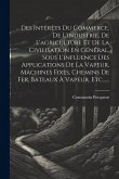 Des Intérêts Du Commerce, De L'industrie, De L'agriculture Et De La Civilisation En Général, Sous L'influence Des Applications De La Vapeur, Machines