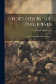 Under Otis In The Philippines: Or, A Young Officer In The Tropics