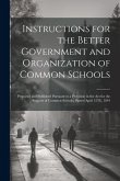 Instructions for the Better Government and Organization of Common Schools: Prepared and Published Pursuant to a Provision in the Act for the Support o