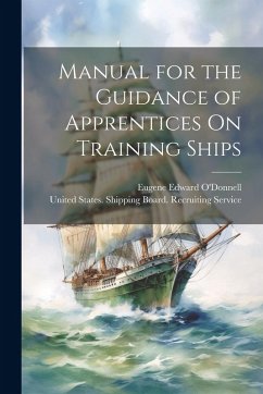 Manual for the Guidance of Apprentices On Training Ships - O'Donnell, Eugene Edward