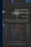 Engineers' Handy-Book: Containing Facts, Formulæ, Tables and Questions On Power, Its Generation, Transmission, and Measurement, Together With