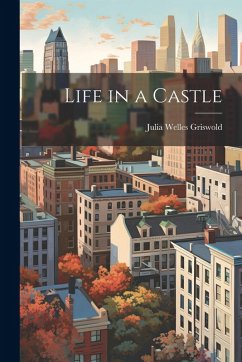 Life in a Castle - Griswold, Julia Welles
