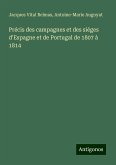 Précis des campagnes et des siéges d'Espagne et de Portugal de 1807 à 1814