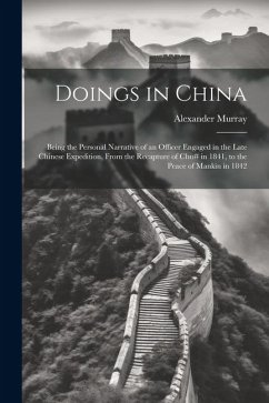 Doings in China: Being the Personal Narrative of an Officer Engaged in the Late Chinese Expedition, From the Recapture of Chu# in 1841, - Murray, Alexander