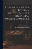 A Catalogue Of The Egyptian Collection In The Fitzwilliam Museum, Cambridge