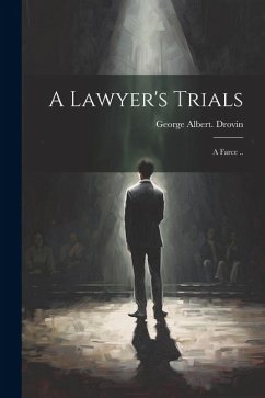 Cover A Lawyer's Trials; a Farce ..