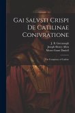 Gai Salvsti Crispi De Catilinae conivratione; the conspiracy of Catiline