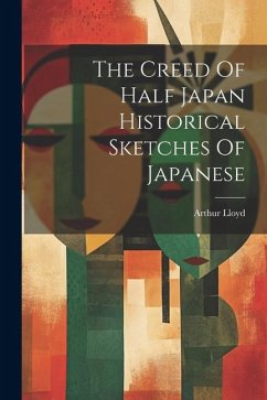 Cover The Creed Of Half Japan Historical Sketches Of Japanese
