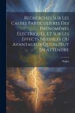 Recherches Sur Les Causes Particulieres Des Phénoménes Électriques, Et Sur Les Effects Nuisibles Ou Avantageux Qu'on Peut En Attendre