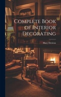 Complete Book of Interior Decorating - Derieux, Mary