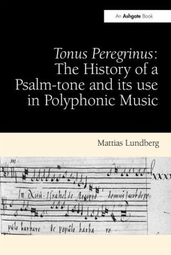 Tonus Peregrinus: The History of a Psalm-tone and its use in Polyphonic Music - Lundberg, Mattias